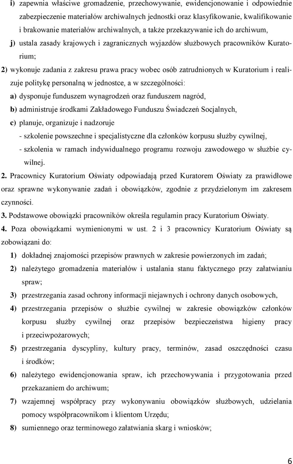 zatrudnionych w Kuratorium i realizuje politykę personalną w jednostce, a w szczególności: a) dysponuje funduszem wynagrodzeń oraz funduszem nagród, b) administruje środkami Zakładowego Funduszu