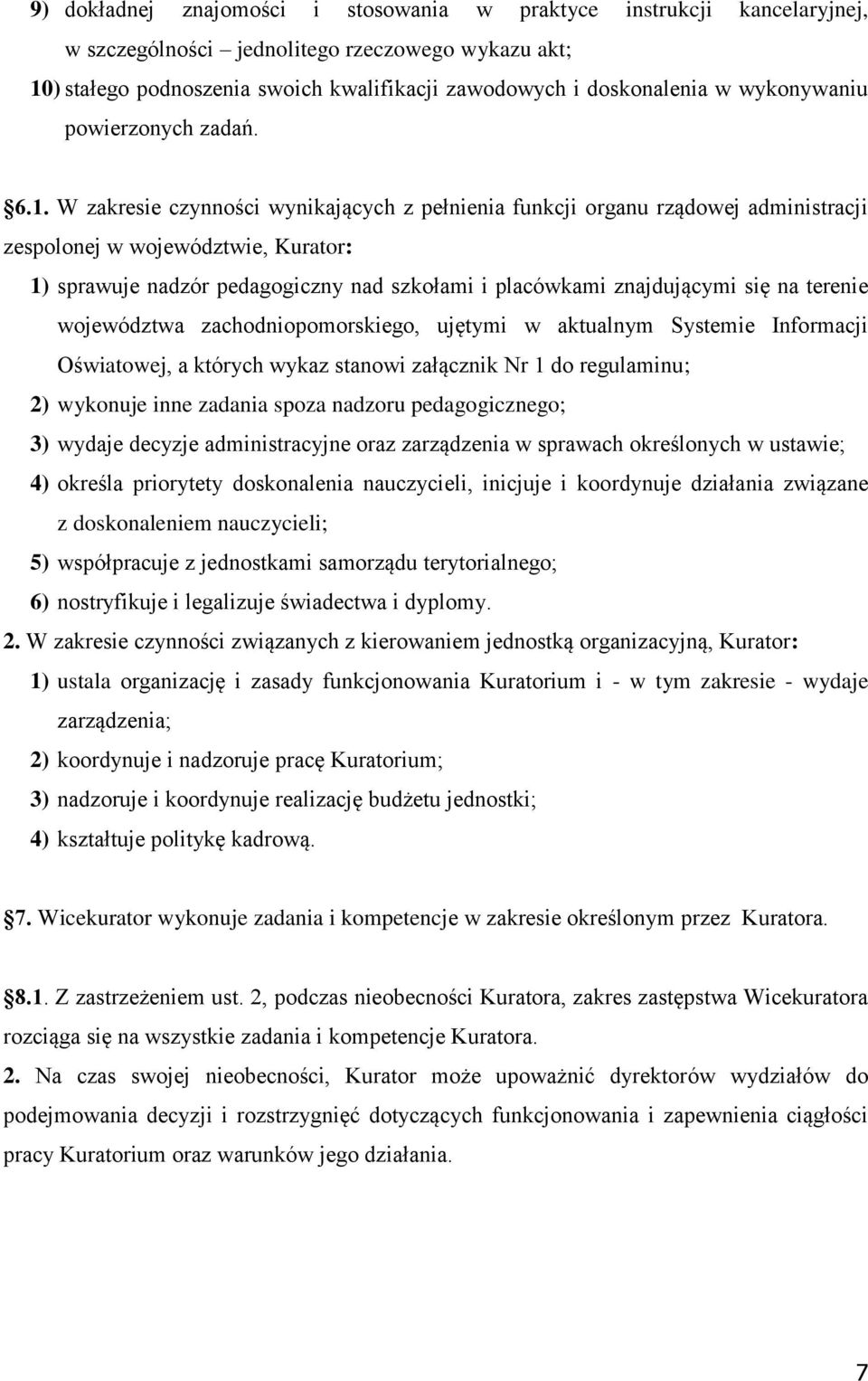 W zakresie czynności wynikających z pełnienia funkcji organu rządowej administracji zespolonej w województwie, Kurator: 1) sprawuje nadzór pedagogiczny nad szkołami i placówkami znajdującymi się na