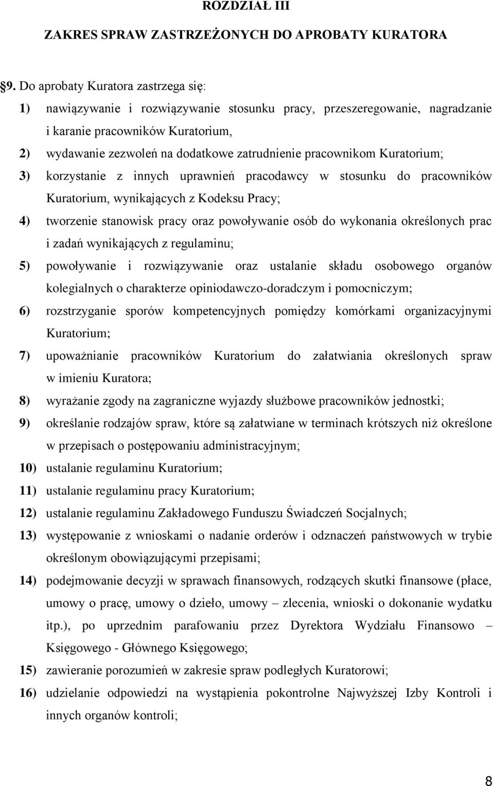 pracownikom Kuratorium; 3) korzystanie z innych uprawnień pracodawcy w stosunku do pracowników Kuratorium, wynikających z Kodeksu Pracy; 4) tworzenie stanowisk pracy oraz powoływanie osób do