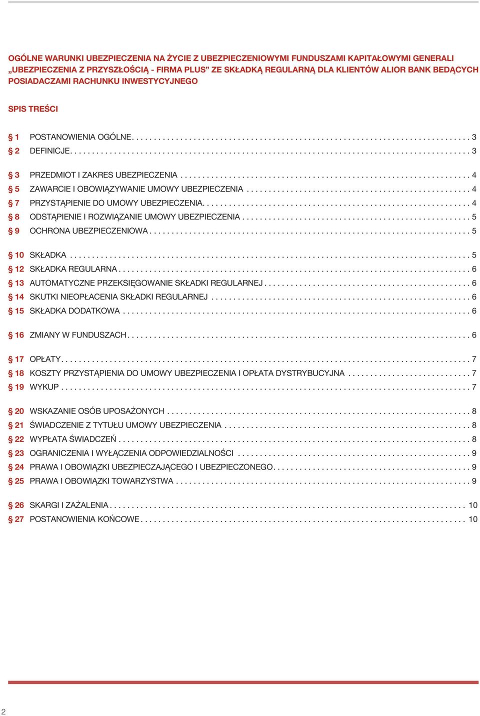 .. 4 7 PRZYSTĄPIENIE DO UMOWY UBEZPIECZENIA... 4 8 ODSTĄPIENIE I ROZWIĄZANIE UMOWY UBEZPIECZENIA... 5 9 OCHRONA UBEZPIECZENIOWA... 5 10 SKŁADKA... 5 12 SKŁADKA REGULARNA.