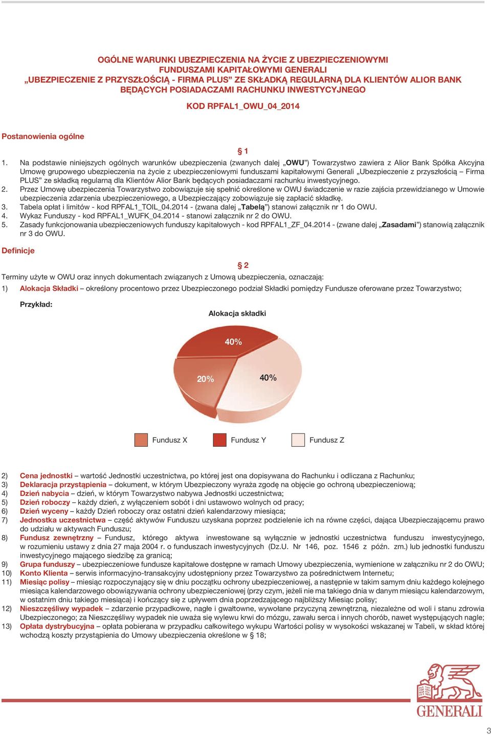 Na podstawie niniejszych ogólnych warunków ubezpieczenia (zwanych dalej OWU ) Towarzystwo zawiera z Alior Bank Spółka Akcyjna Umowę grupowego ubezpieczenia na życie z ubezpieczeniowymi funduszami