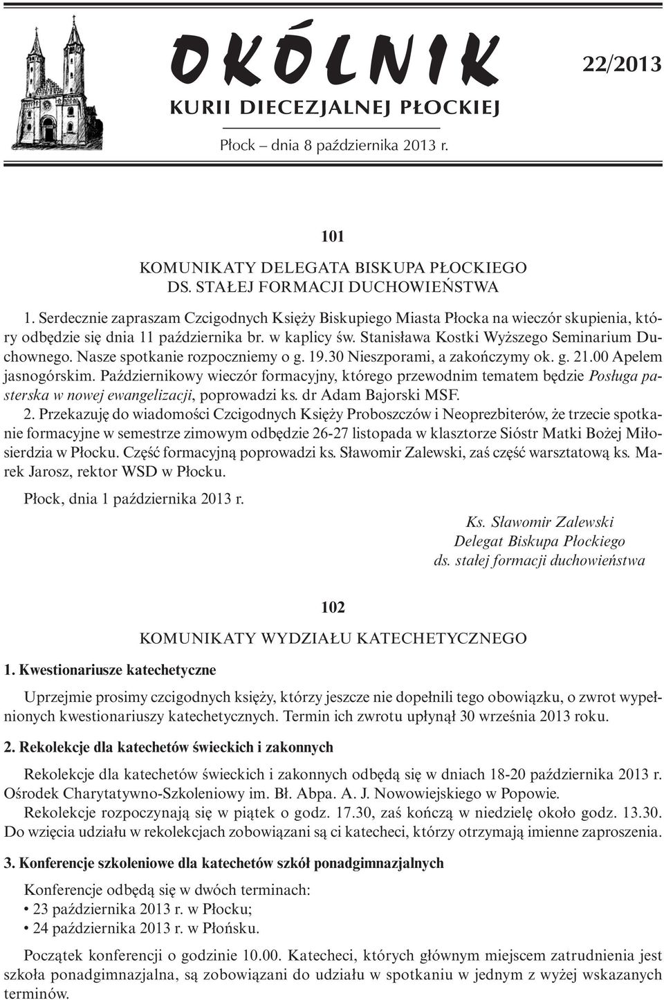 Stanisława Kostki Wyższego Seminarium Duchownego. Nasze spotkanie rozpoczniemy o g. 19.30 Nieszporami, a zakończymy ok. g. 21.00 Apelem jasnogórskim.