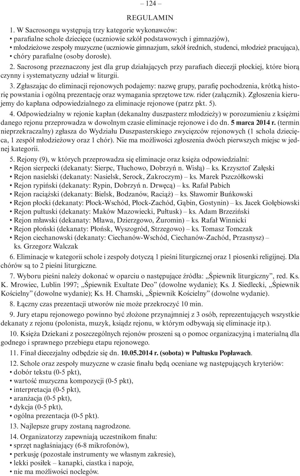 młodzież pracująca), chóry parafialne (osoby dorosłe). 2. Sacrosong przeznaczony jest dla grup działających przy parafiach diecezji płockiej, które biorą czynny i systematyczny udział w liturgii. 3.