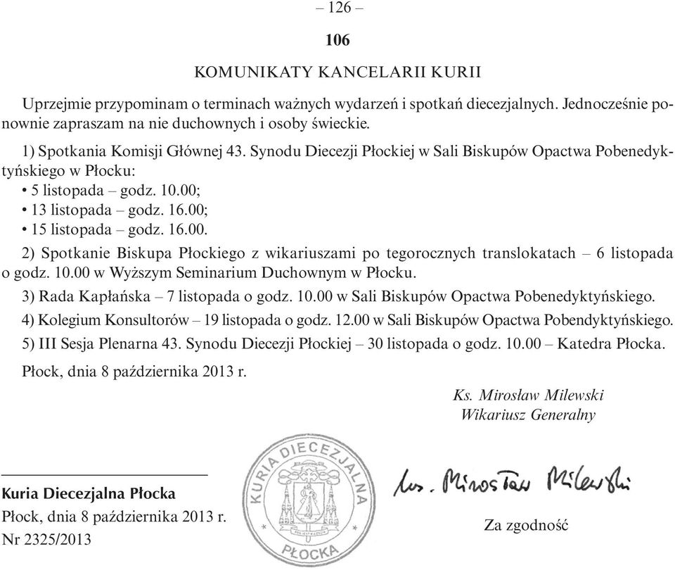 13 listopada godz. 16.00; 15 listopada godz. 16.00. 2) Spo tka nie Bi sku pa Płoc kie go z wi ka riu sza mi po te go rocz nych trans lo ka tach 6 li sto pa da o godz. 10.