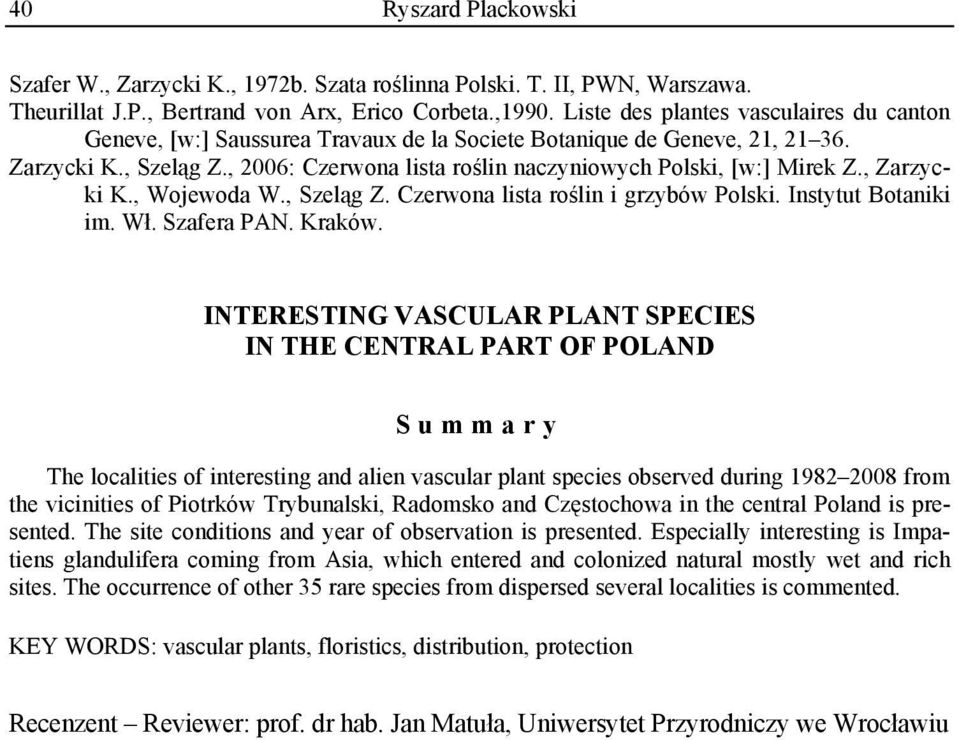 , 2006: Czerwona lista roślin naczyniowych Polski, [w:] Mirek Z., Zarzycki K., Wojewoda W., Szeląg Z. Czerwona lista roślin i grzybów Polski. Instytut Botaniki im. Wł. Szafera PAN. Kraków.