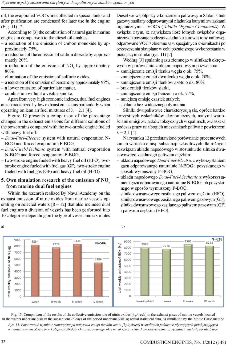 According to [3] the combustion of natural gas in marine engines in comparison to the diesel oil enables: a reduction of the emission of carbon monoxide by approximately 75%, a reduction of the