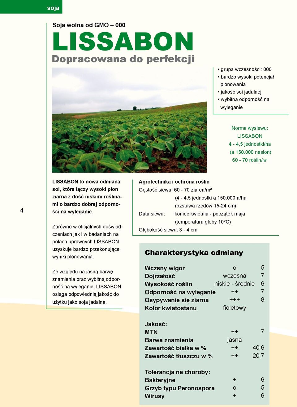 Zarówno w oficjalnych doświadczeniach jak i w badaniach na polach uprawnych LISSABON uzyskuje bardzo przekonujące wyniki plonowania.