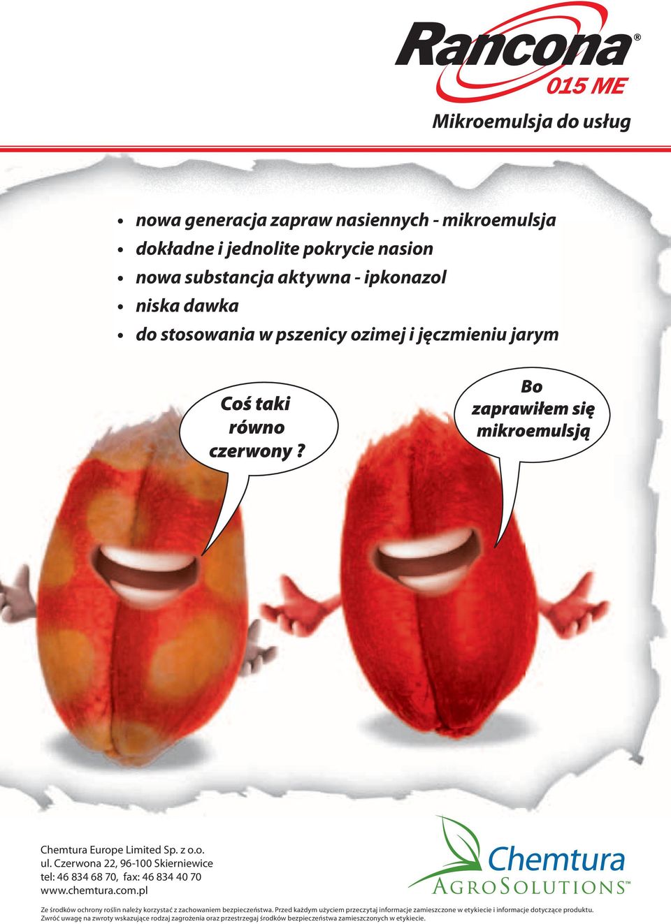 Czerwona 22, 96-100 Skierniewice tel: 46 834 68 70, fax: 46 834 40 70 www.chemtura.com.