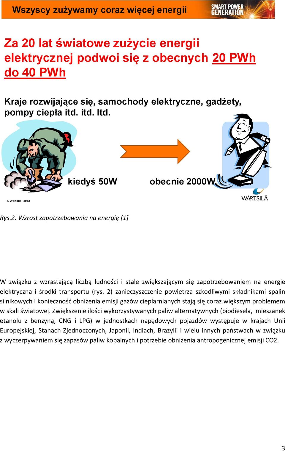 00W Wärtsilä 2012 Rys.2. Wzrost zapotrzebowania na energię [1] W związku z wzrastającą liczbą ludności i stale zwiększającym się zapotrzebowaniem na energie elektryczna i środki transportu (rys.