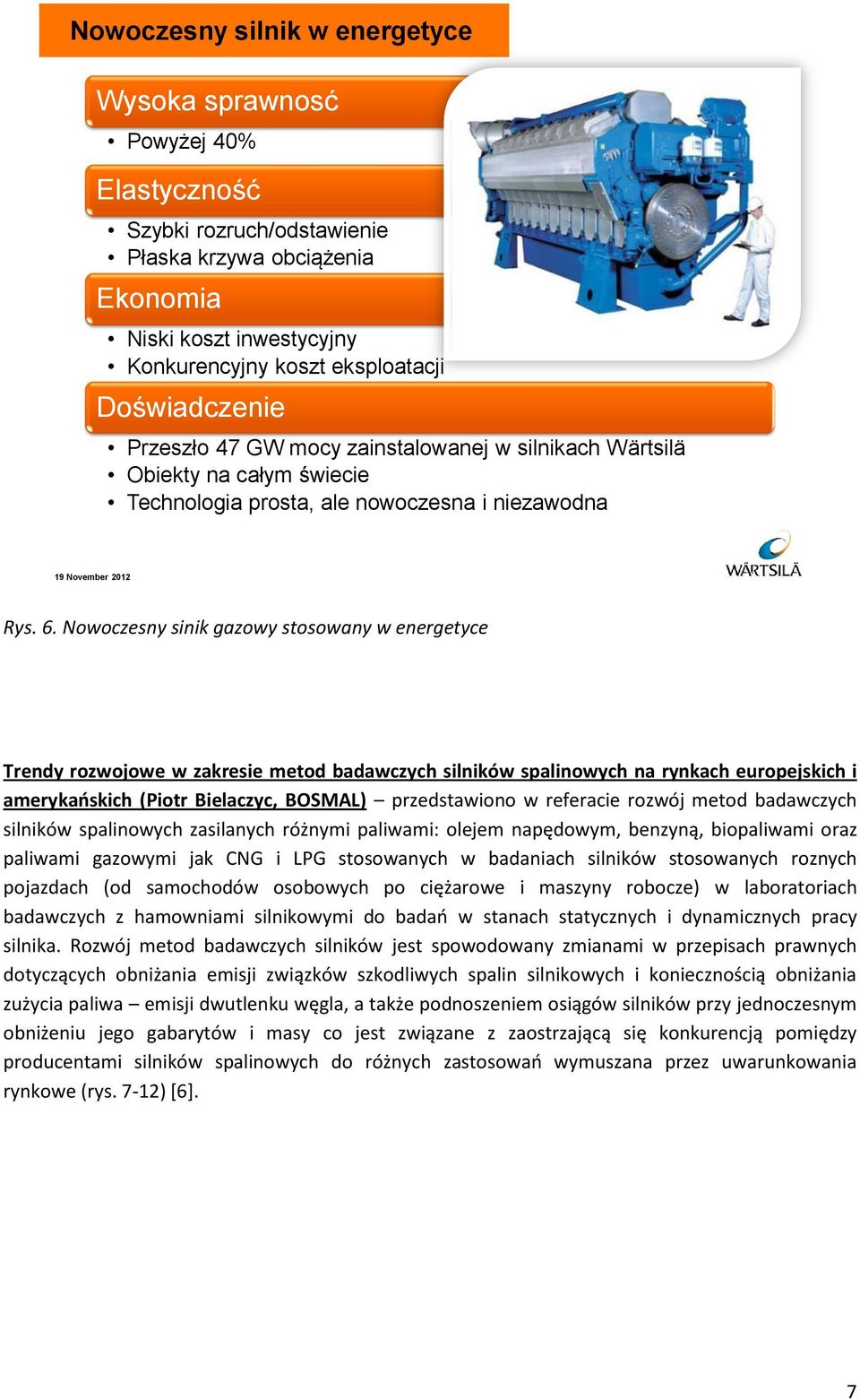 Nowoczesny sinik gazowy stosowany w energetyce Trendy rozwojowe w zakresie metod badawczych silników spalinowych na rynkach europejskich i amerykańskich (Piotr Bielaczyc, BOSMAL) przedstawiono w