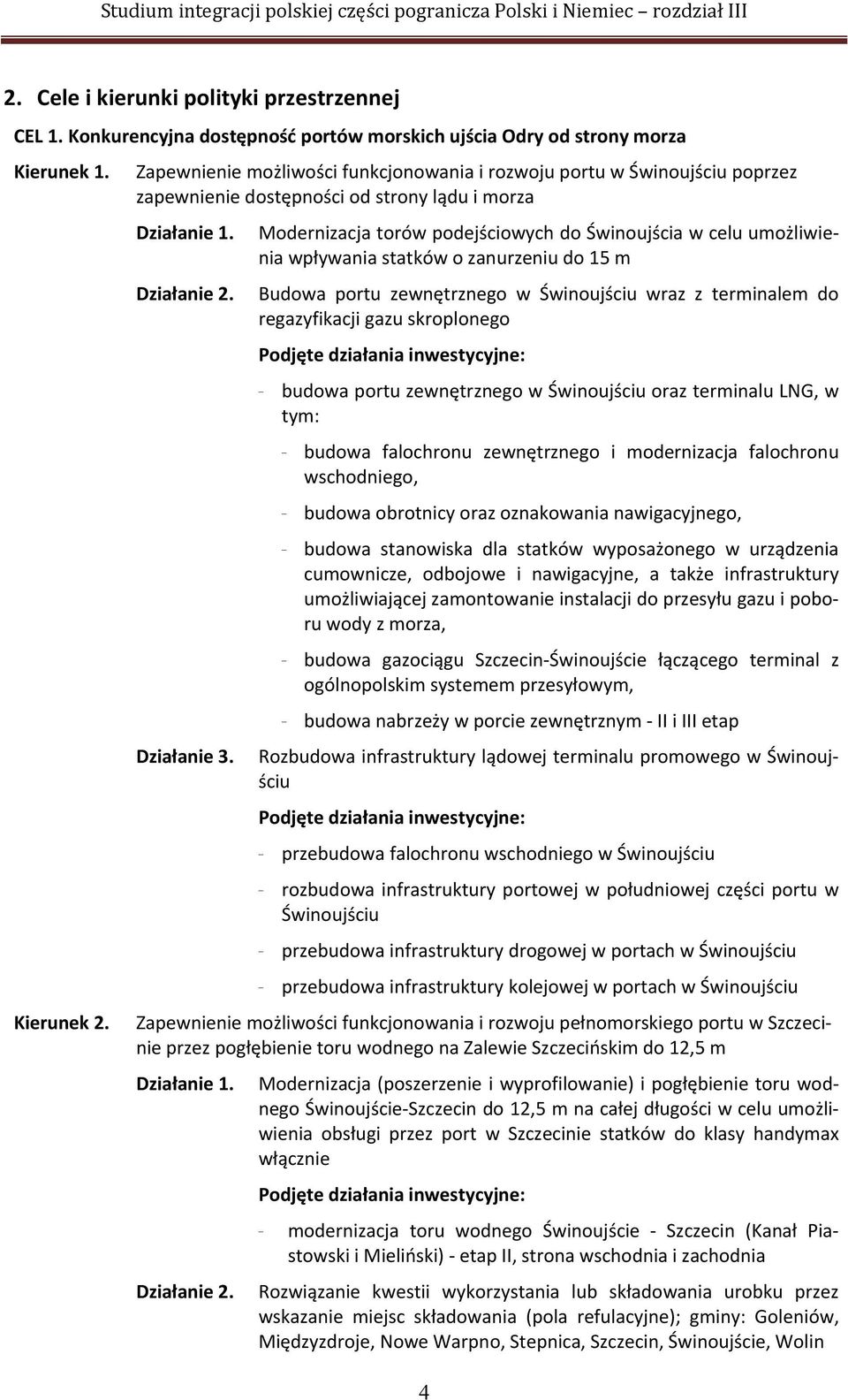 Modernizacja torów podejściowych do Świnoujścia w celu umożliwienia wpływania statków o zanurzeniu do 15 m Budowa portu zewnętrznego w Świnoujściu wraz z terminalem do regazyfikacji gazu skroplonego