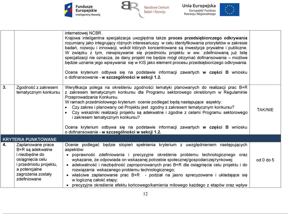 Krajowa inteligentna specjalizacja uwzględnia także proces przedsiębiorczego odkrywania rozumiany jako integrujący różnych interesariuszy w celu identyfikowania priorytetów w zakresie badań, rozwoju