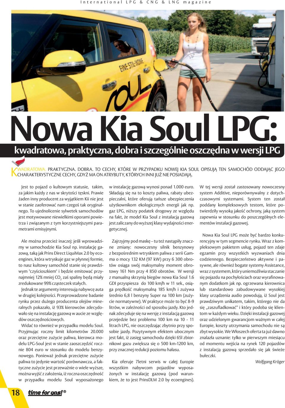 18 Jest to pojazd o kultowym statusie, takim, za jakim każdy z nas w skrytości tęskni. Prawie żaden inny producent za wyjątkiem Kii nie jest w stanie zaoferować nam czegoś tak oryginalnego.