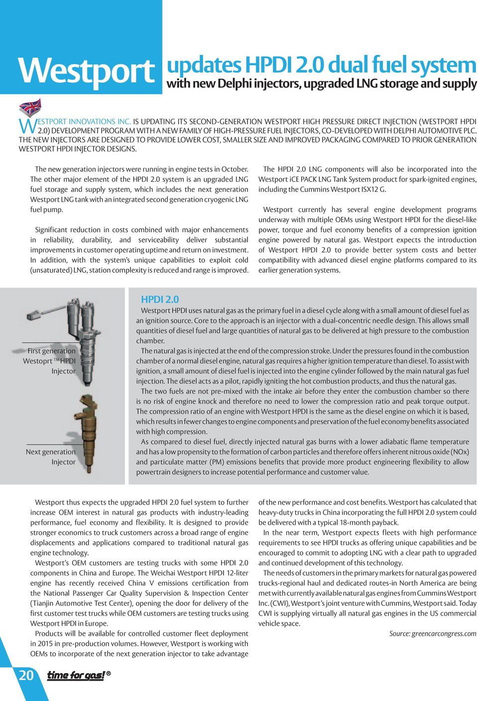 0) DEVELOPMENT PROGRAM WITH A NEW FAMILY OF HIGH-PRESSURE FUEL INJECTORS, CO-DEVELOPED WITH DELPHI AUTOMOTIVE PLC.