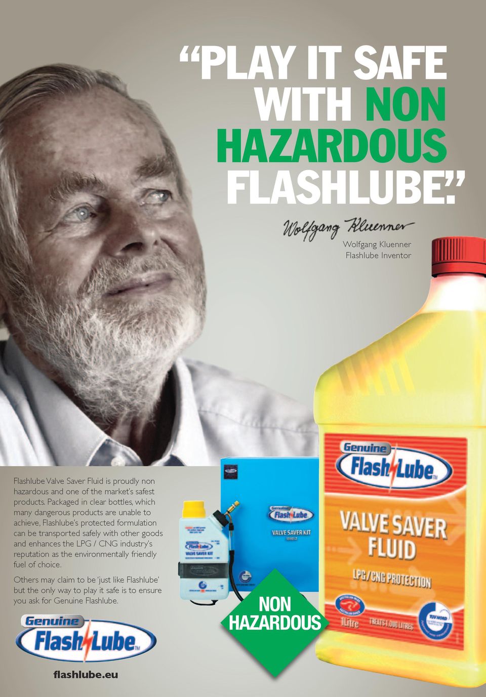 Packaged in clear bottles, which many dangerous products are unable to achieve, Flashlube s protected formulation can be transported safely