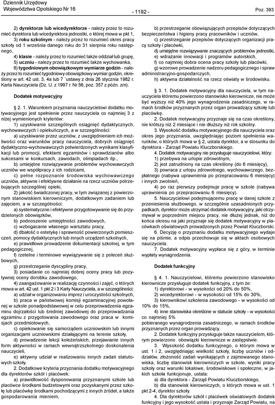 wrzeœnia danego roku do 31 sierpnia roku nastêpnego, 4) klasie - nale y przez to rozumieæ tak e oddzia³ lub grupê, 5) uczniu - nale y przez to rozumieæ tak e wychowanka, 6) tygodniowym obowi¹zkowym