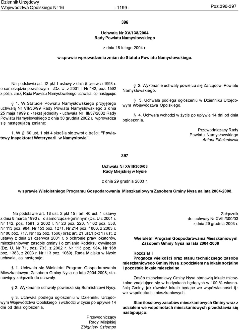 W Statucie Powiatu Namys³owskiego przyjêtego uchwa³¹ Nr VII/36/99 Rady Powiatu Namys³owskiego z dnia 25 maja 1999 r.