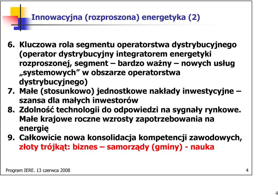 usług systemowych w obszarze operatorstwa dystrybucyjnego) 7. Małe (stosunkowo) jednostkowe nakłady inwestycyjne szansa dla małych inwestorów 8.