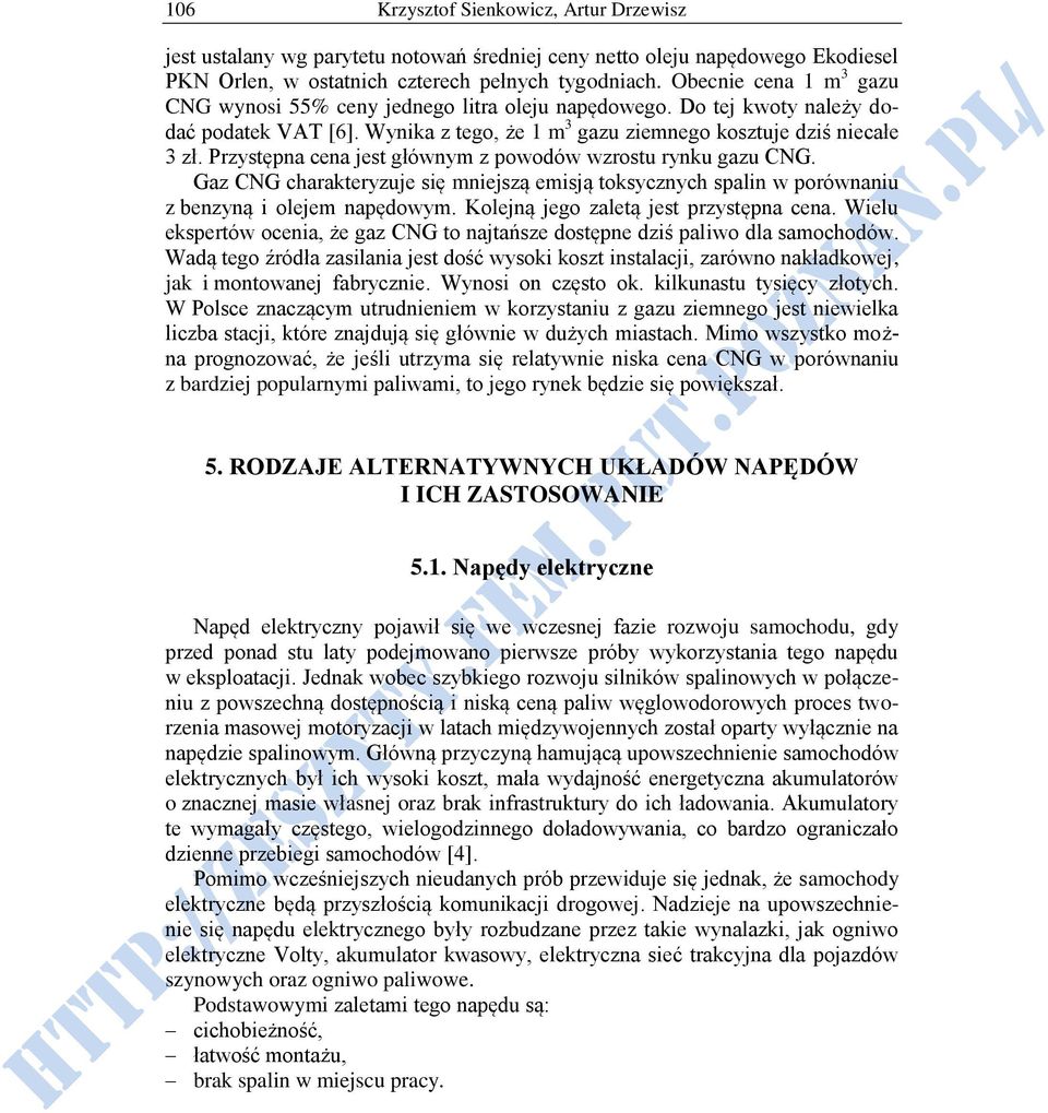 Przystępna cena jest głównym z powodów wzrostu rynku gazu CNG. Gaz CNG charakteryzuje się mniejszą emisją toksycznych spalin w porównaniu z benzyną i olejem napędowym.