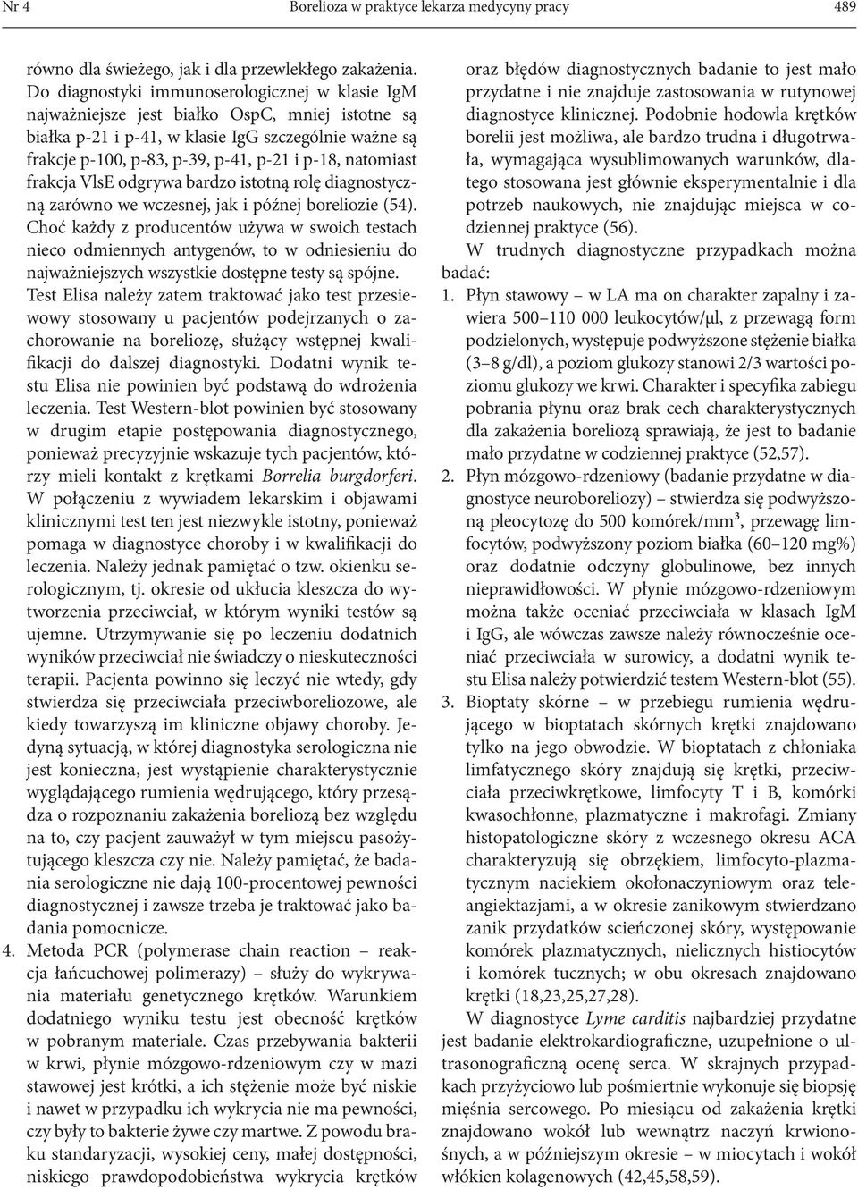 natomiast frakcja VlsE odgrywa bardzo istotną rolę diagnostyczną zarówno we wczesnej, jak i późnej boreliozie (54).