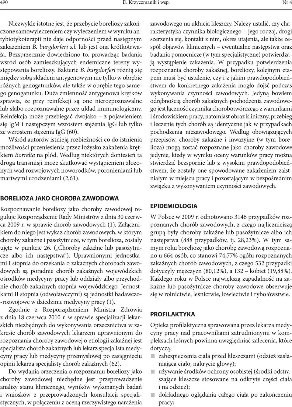 burgdorferi różnią się między sobą składem antygenowym nie tylko w obrębie różnych genogatunków, ale także w obrębie tego samego genogatunku.