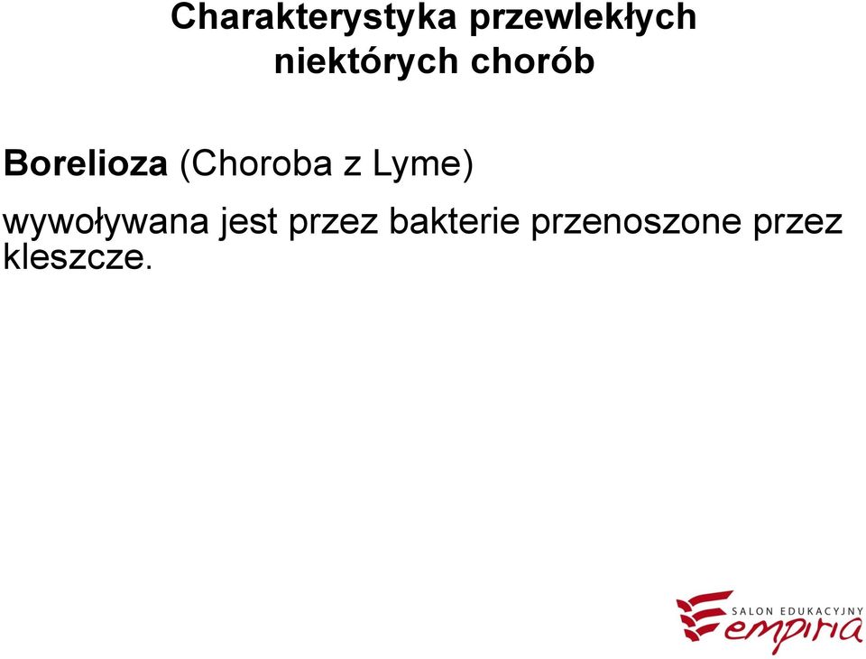 (Choroba z Lyme) wywoływana jest