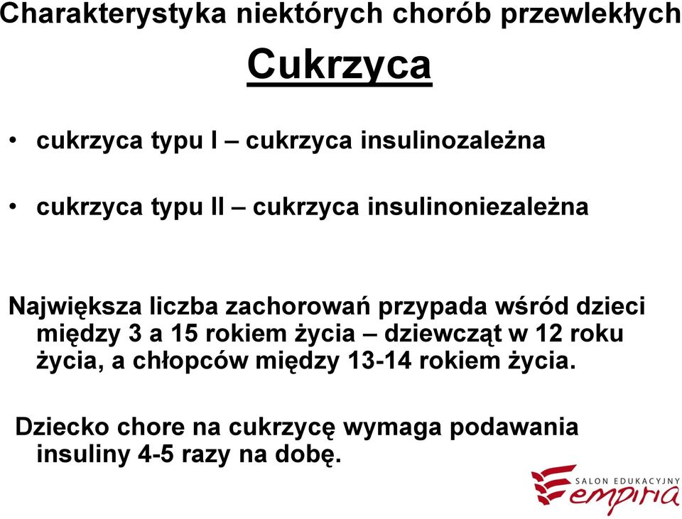 zachorowań przypada wśród dzieci między 3 a 15 rokiem życia dziewcząt w 12 roku życia, a