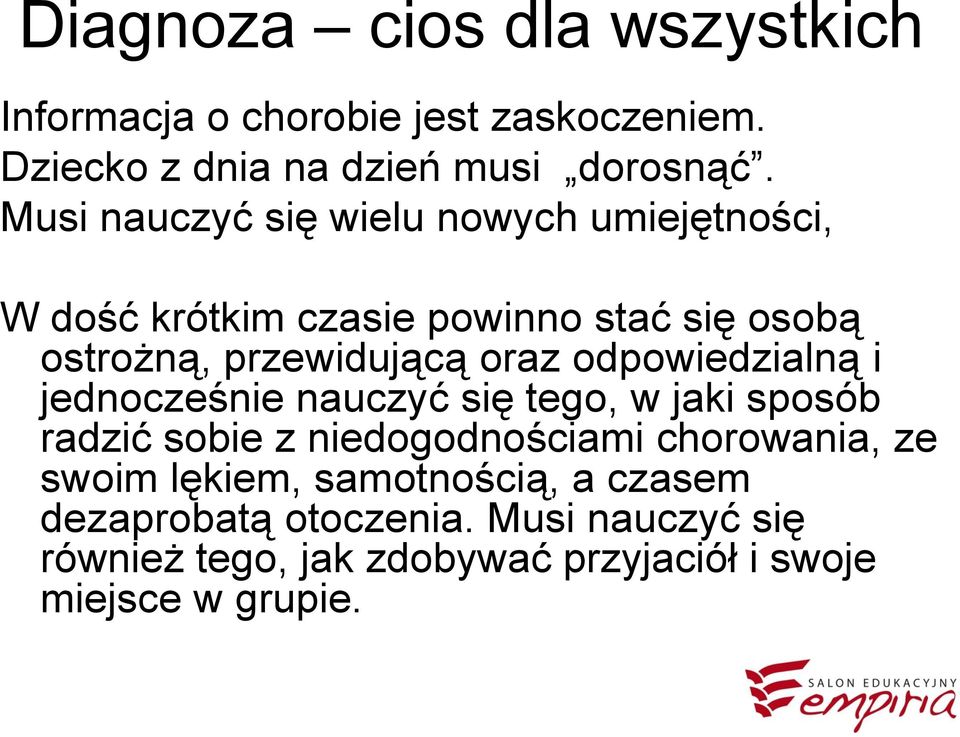 odpowiedzialną i jednocześnie nauczyć się tego, w jaki sposób radzić sobie z niedogodnościami chorowania, ze swoim