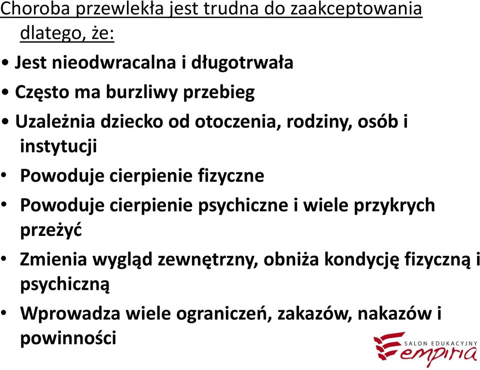 cierpienie fizyczne Powoduje cierpienie psychiczne i wiele przykrych przeżyć Zmienia wygląd