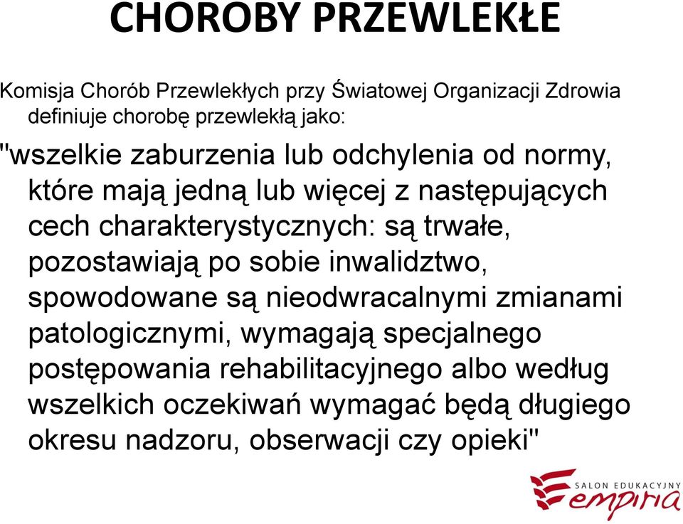 trwałe, pozostawiają po sobie inwalidztwo, spowodowane są nieodwracalnymi zmianami patologicznymi, wymagają specjalnego