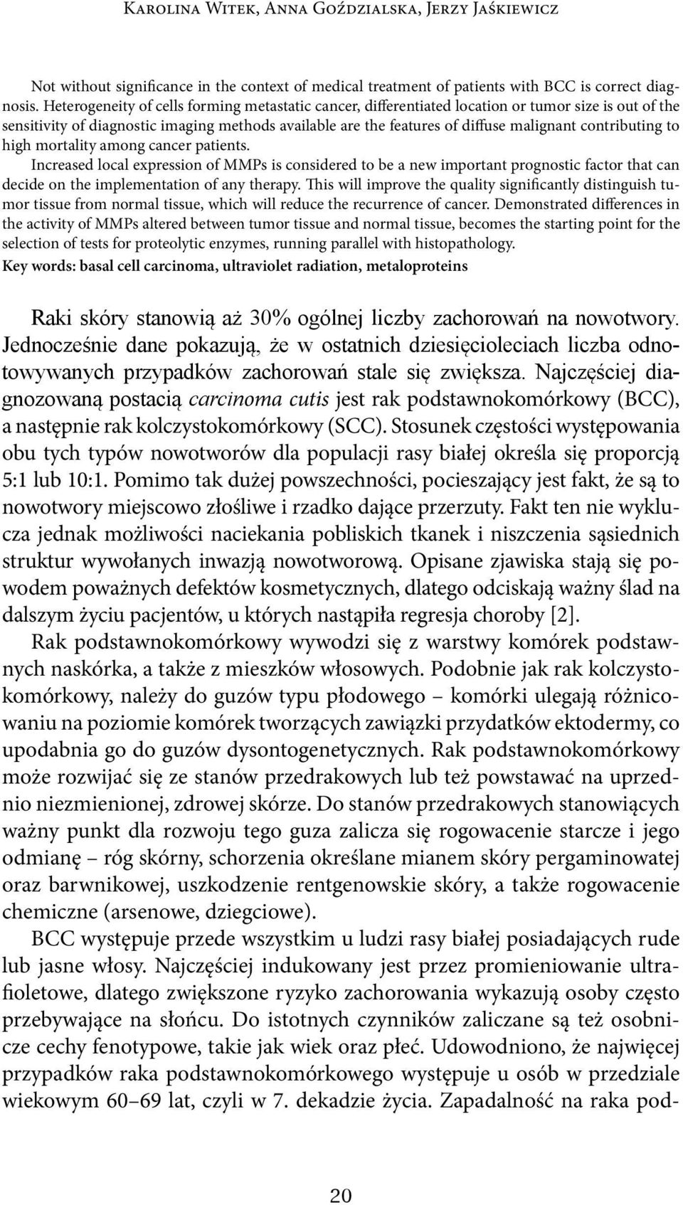 contributing to high mortality among cancer patients. Increased local expression of MMPs is considered to be a new important prognostic factor that can decide on the implementation of any therapy.