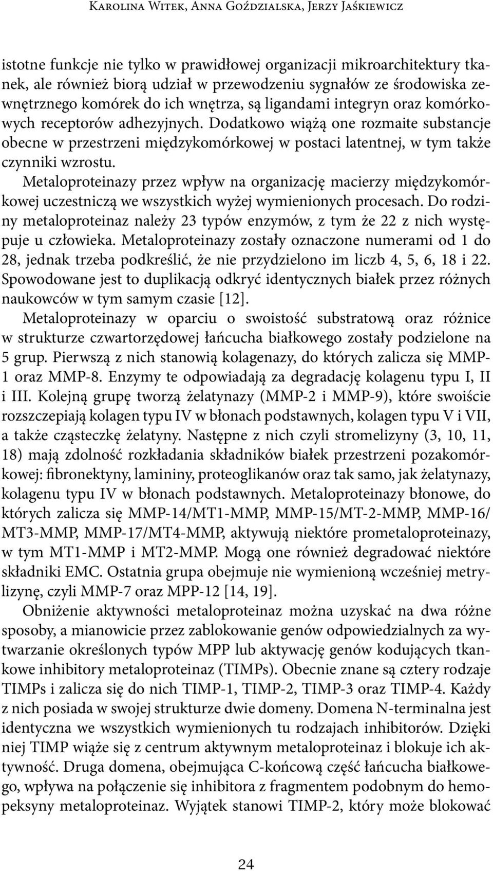 Metaloproteinazy przez wpływ na organizację macierzy międzykomórkowej uczestniczą we wszystkich wyżej wymienionych procesach.