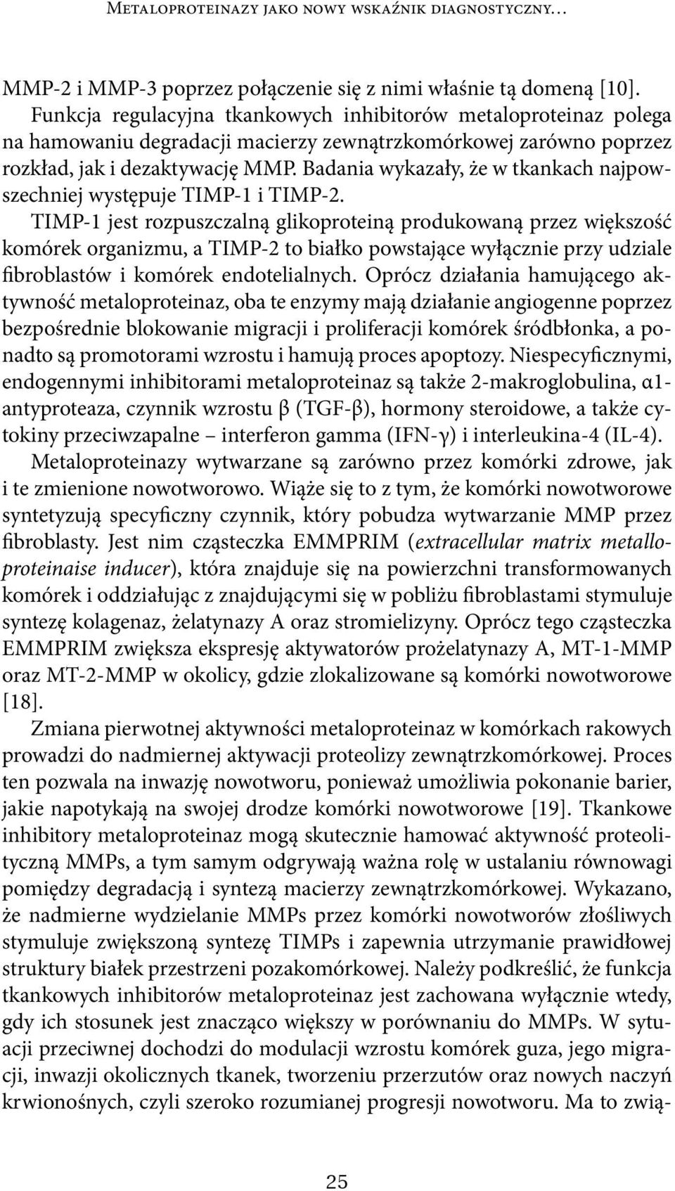 Badania wykazały, że w tkankach najpowszechniej występuje TIMP-1 i TIMP-2.