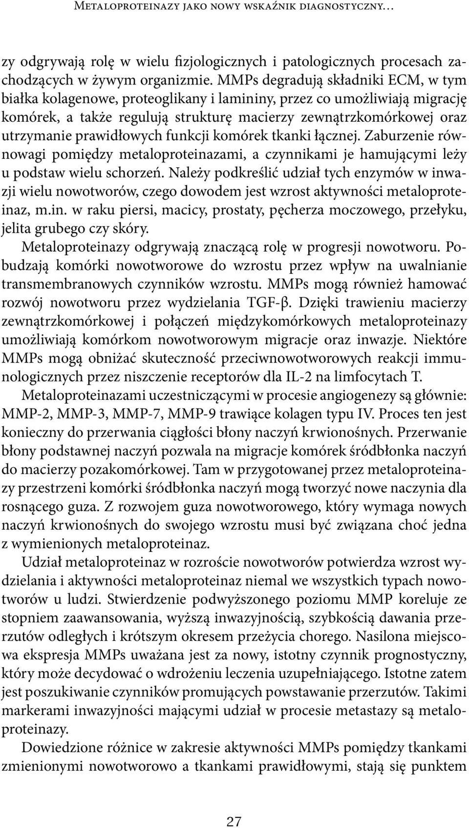 prawidłowych funkcji komórek tkanki łącznej. Zaburzenie równowagi pomiędzy metaloproteinazami, a czynnikami je hamującymi leży u podstaw wielu schorzeń.