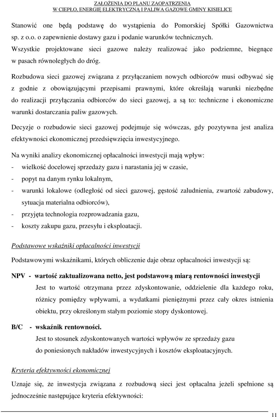 Rozbudowa sieci gazowej związana z przyłączaniem nowych odbiorców musi odbywać się z godnie z obowiązującymi przepisami prawnymi, które określają warunki niezbędne do realizacji przyłączania