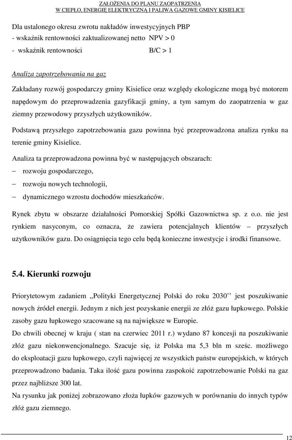 Podstawą przyszłego zapotrzebowania gazu powinna być przeprowadzona analiza rynku na terenie gminy Kisielice.