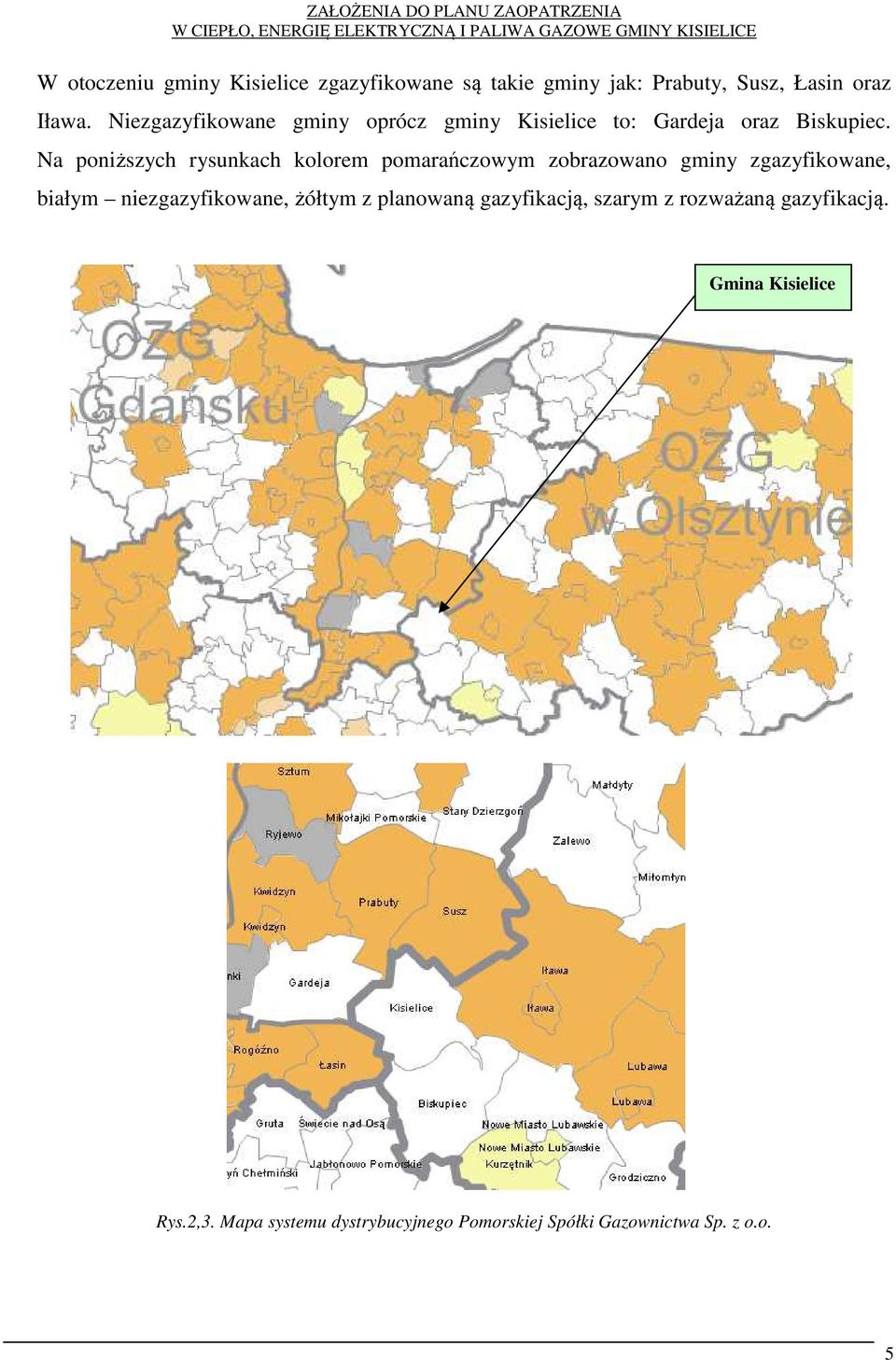 Na poniższych rysunkach kolorem pomarańczowym zobrazowano gminy zgazyfikowane, białym niezgazyfikowane,