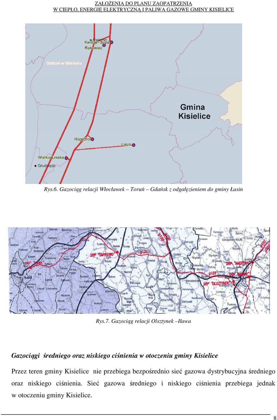 Kisielice Przez teren gminy Kisielice nie przebiega bezpośrednio sieć gazowa dystrybucyjna