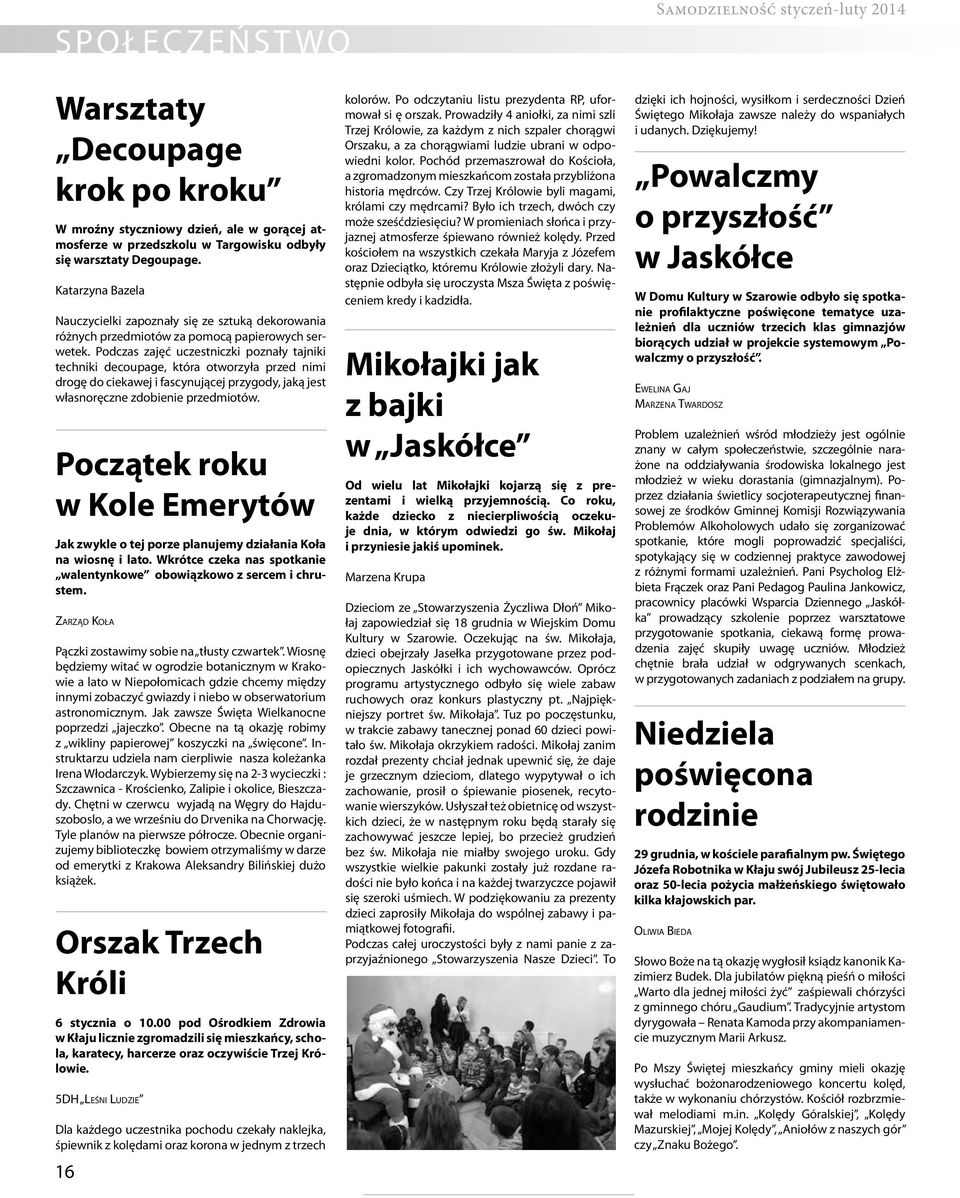 Podczas zajęć uczestniczki poznały tajniki techniki decoupage, która otworzyła przed nimi drogę do ciekawej i fascynującej przygody, jaką jest własnoręczne zdobienie przedmiotów.