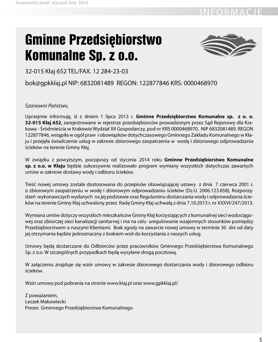 o. 32-015 Kłaj 652, zarejestrowane w rejestrze przedsiębiorców prowadzonym przez Sąd Rejonowy dla Krakowa - Śródmieścia w Krakowie Wydział XII Gospodarczy, pod nr KRS 0000468970, NIP 6832081489,