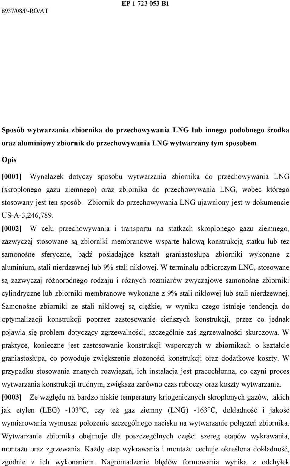 Zbiornik do przechowywania LNG ujawniony jest w dokumencie US-A-3,246,789.