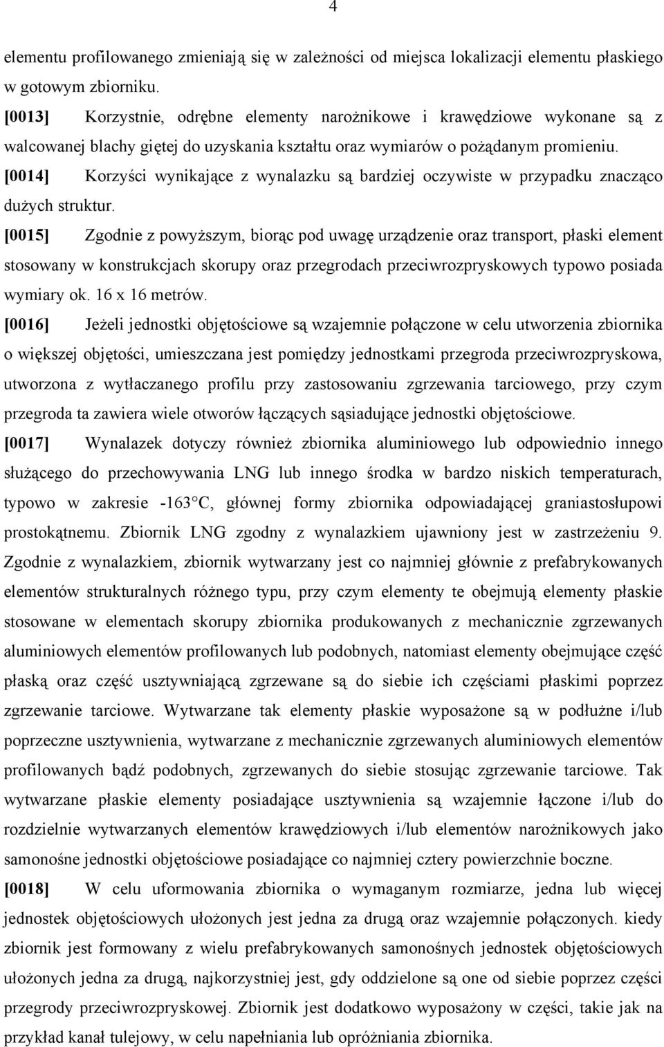 [0014] Korzyści wynikające z wynalazku są bardziej oczywiste w przypadku znacząco dużych struktur.