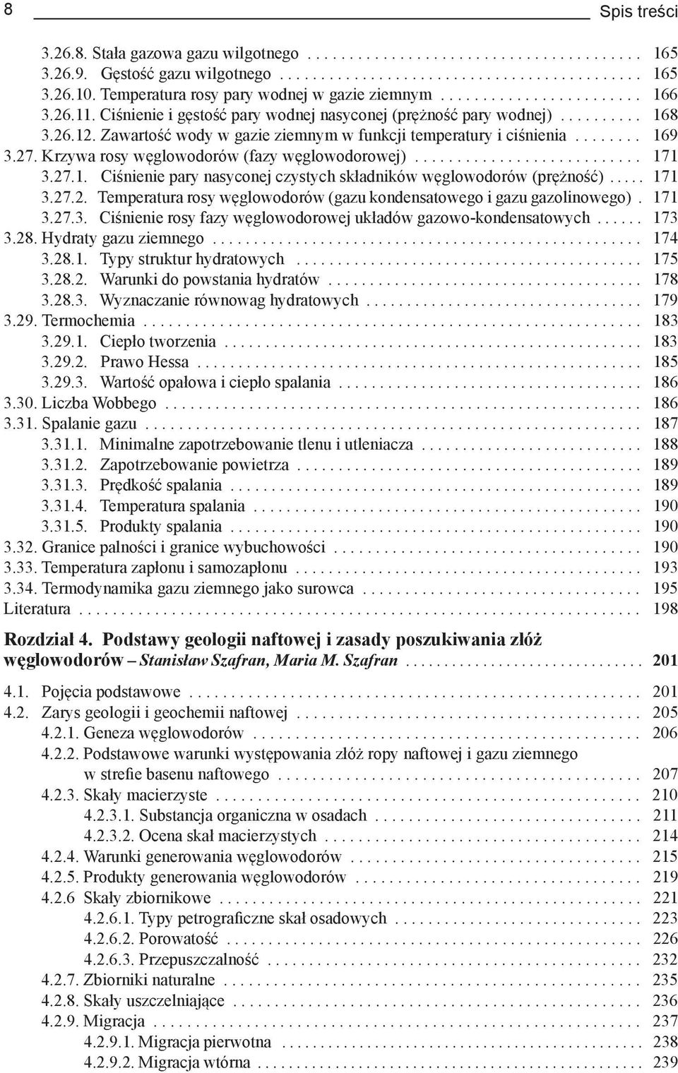 Zawartość wody w gazie ziemnym w funkcji temperatury i ciśnienia........ 169 3.27. Krzywa rosy węglowodorów (fazy węglowodorowej)........................... 171 3.27.1. Ciśnienie pary nasyconej czystych składników węglowodorów (prężność).