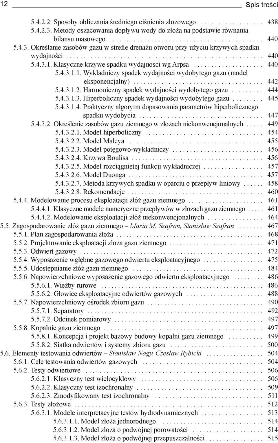 Klasyczne krzywe spadku wydajności wg Arpsa.................... 440 5.4.3.1.1. Wykładniczy spadek wydajności wydobytego gazu (model eksponencjalny)..................................... 442 