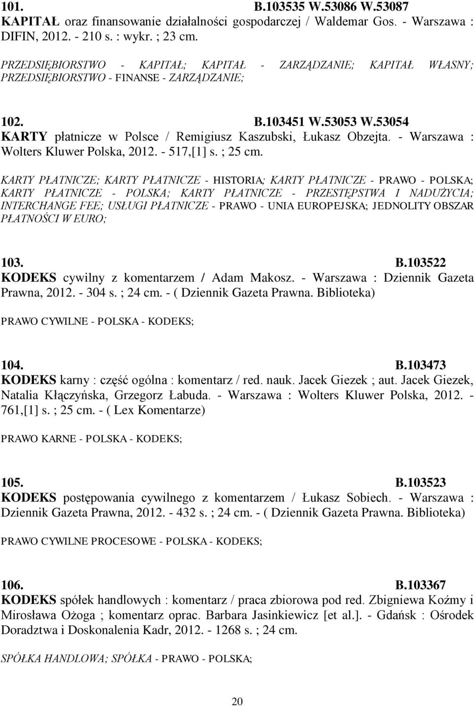 53054 KARTY płatnicze w Polsce / Remigiusz Kaszubski, Łukasz Obzejta. - Warszawa : Wolters Kluwer Polska, 2012. - 517,[1] s. ; 25 cm.
