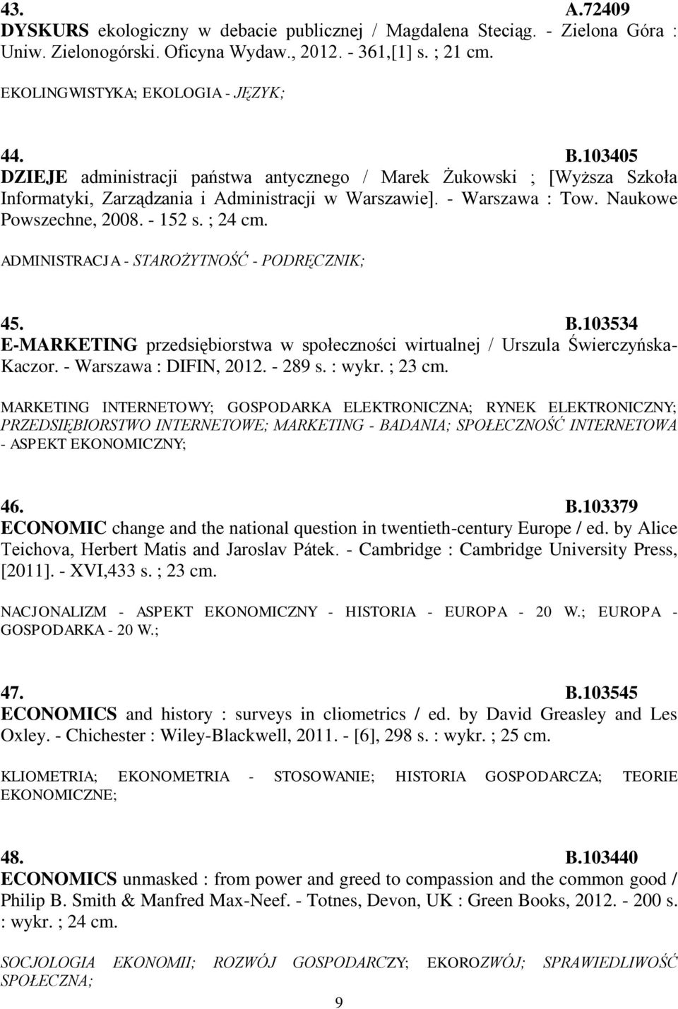 ADMINISTRACJA - STAROŻYTNOŚĆ - PODRĘCZNIK; 45. B.103534 E-MARKETING przedsiębiorstwa w społeczności wirtualnej / Urszula Świerczyńska- Kaczor. - Warszawa : DIFIN, 2012. - 289 s. : wykr. ; 23 cm.