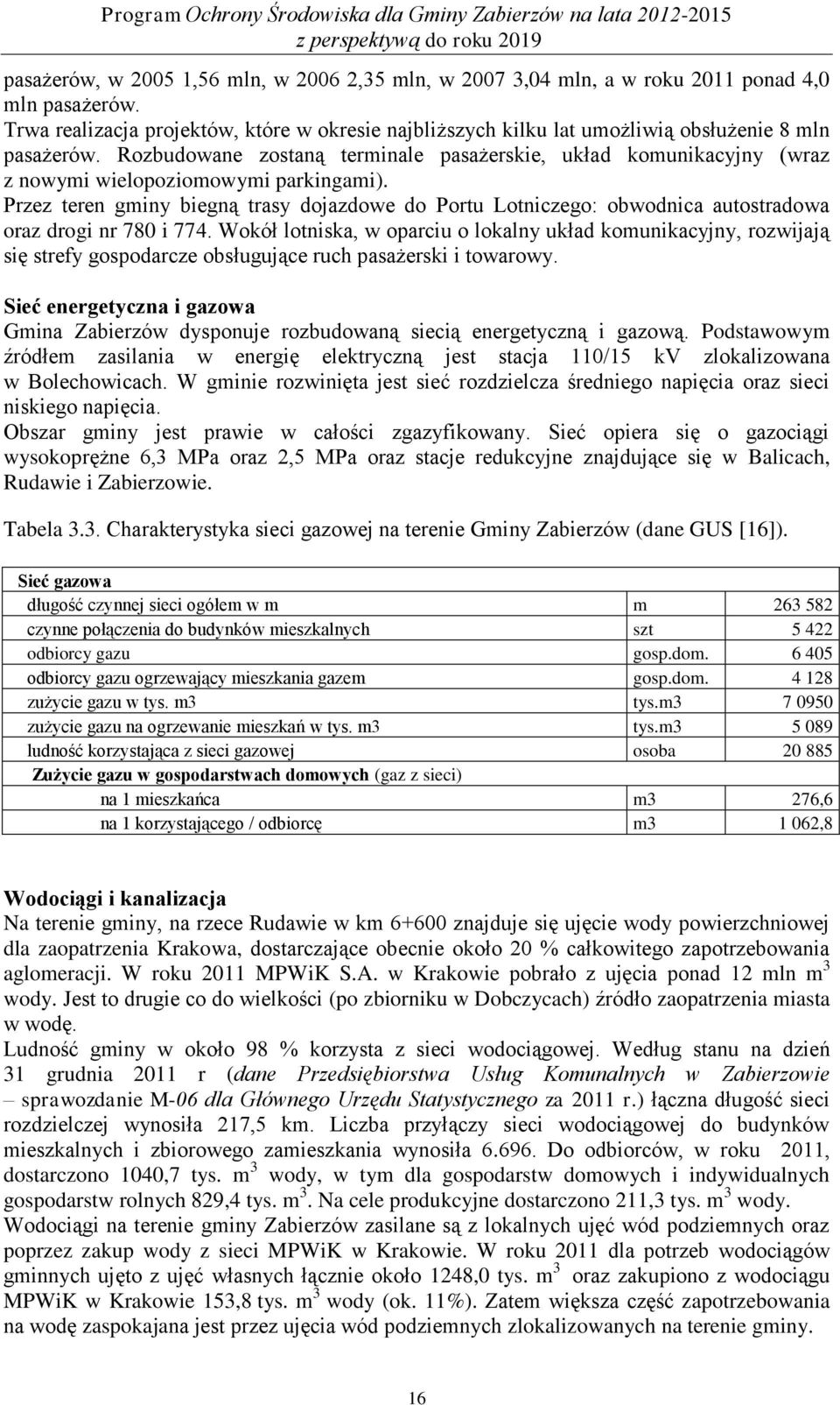 Rozbudowane zostaną terminale pasażerskie, układ komunikacyjny (wraz z nowymi wielopoziomowymi parkingami).