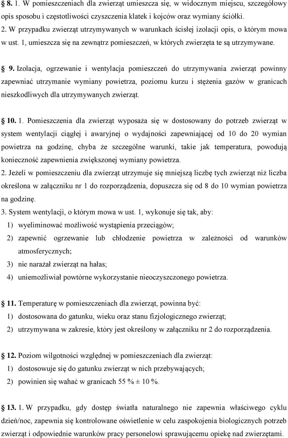 Izolacja, ogrzewanie i wentylacja pomieszczeń do utrzymywania zwierząt powinny zapewniać utrzymanie wymiany powietrza, poziomu kurzu i stężenia gazów w granicach nieszkodliwych dla utrzymywanych