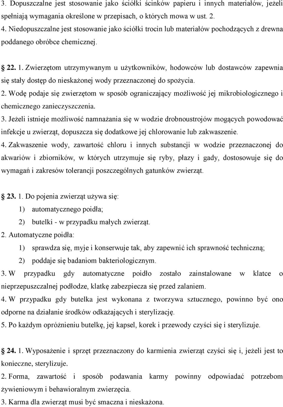 Zwierzętom utrzymywanym u użytkowników, hodowców lub dostawców zapewnia się stały dostęp do nieskażonej wody przeznaczonej do spożycia. 2.