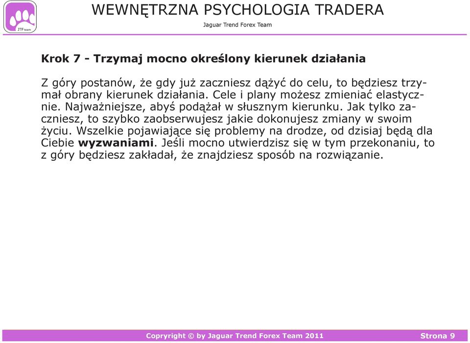 Jak tylko zaczniesz, to szybko zaobserwujesz jakie dokonujesz zmiany w swoim życiu.